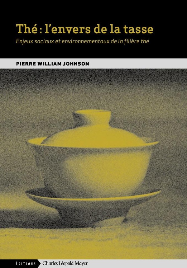 THE : L'ENVERS DE LA TASSE - ENJEUX SOCIAUX ET ENVIRONNEMENTAUX DE LA FILIERE THE