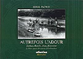 AUTREFOIS L'ADOUR - LE FLEUVE GASCON A LA BELLE EPOQUE