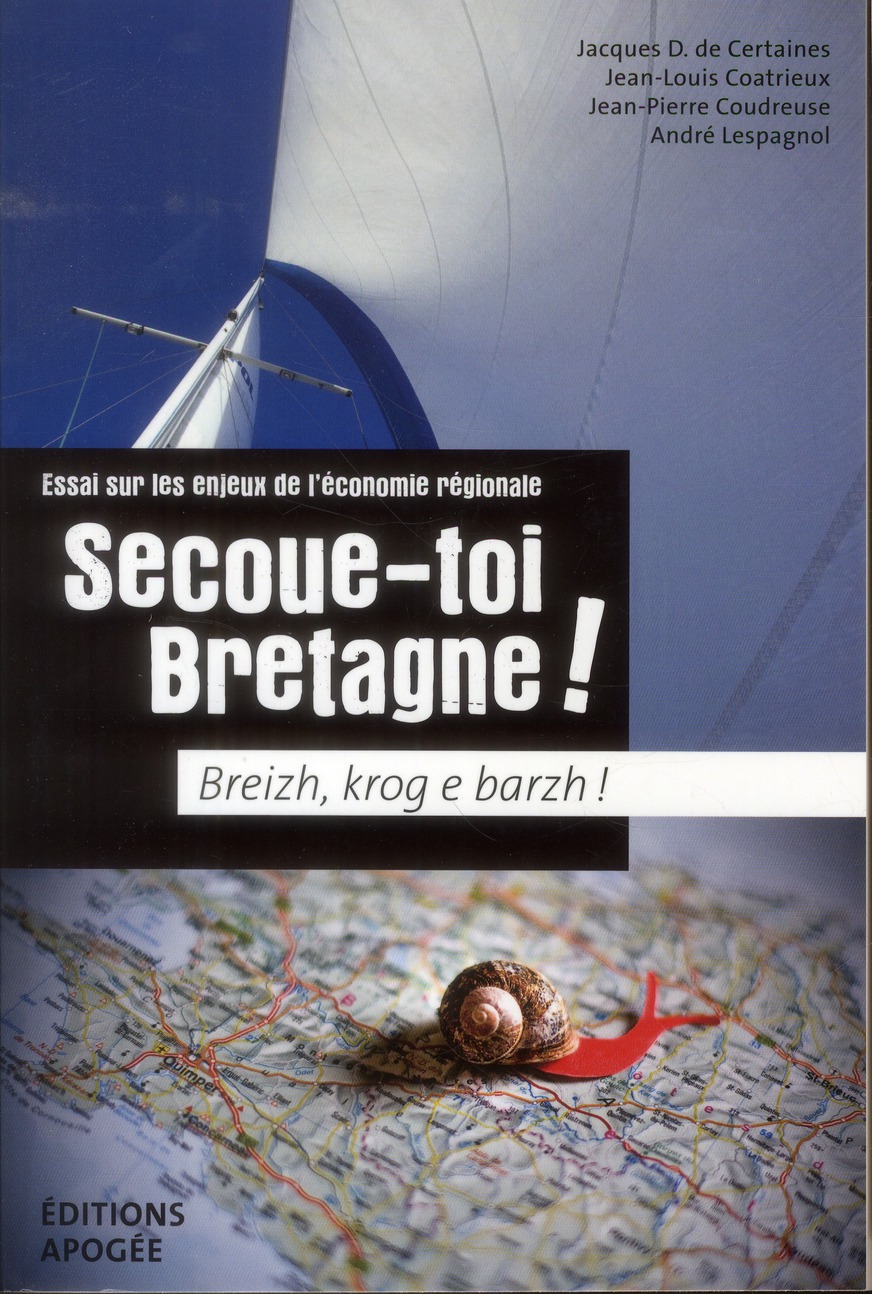 SECOUE-TOI-BRETAGNE ! - ESSAI SUR LES ENJEUX DE L'ECONOMIE REGIONALE