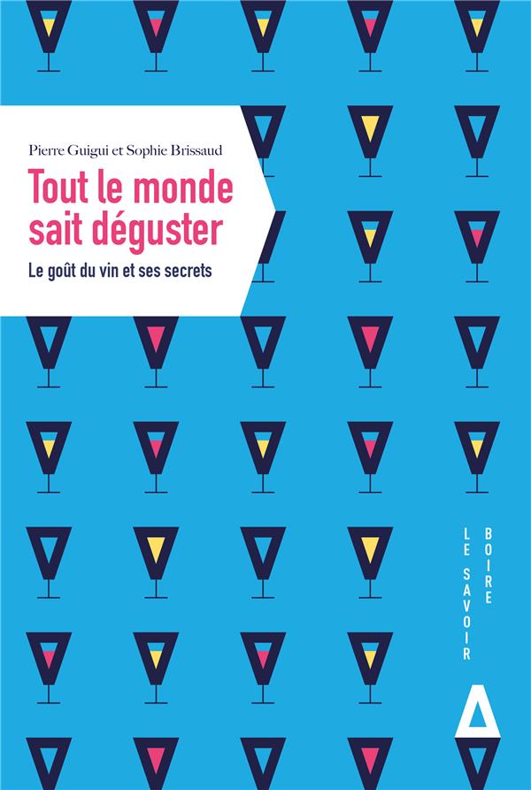 TOUT LE MONDE SAIT DEGUSTER - LE GOUT DU VIN  ET SES SECRETS