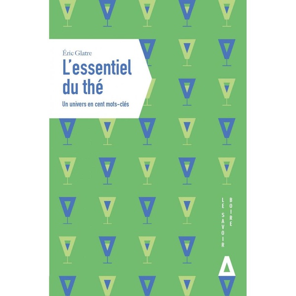L'ESSENTIEL DU THE - UN UNIVERS EN CENT MOTS-CLES
