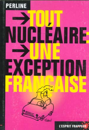 TOUT NUCLEAIRE : UNE EXCEPTION FRANCAISE - LES FRANCAIS SONT FIERS DE L EXCEPTION CULTURELLE