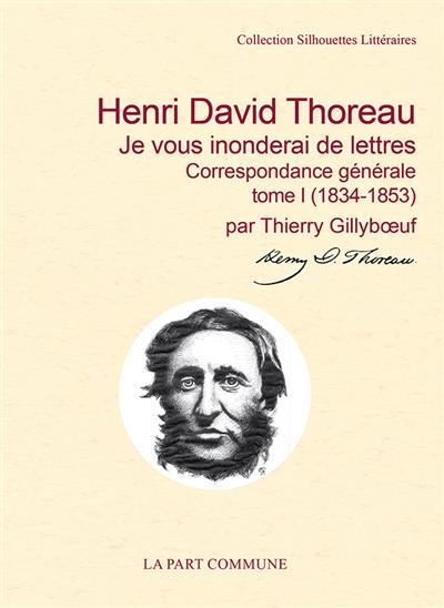 JE VOUS INONDERAI DE LETTRES / CORRESPONDANCE GENERALE  TOME I (1834-1853)