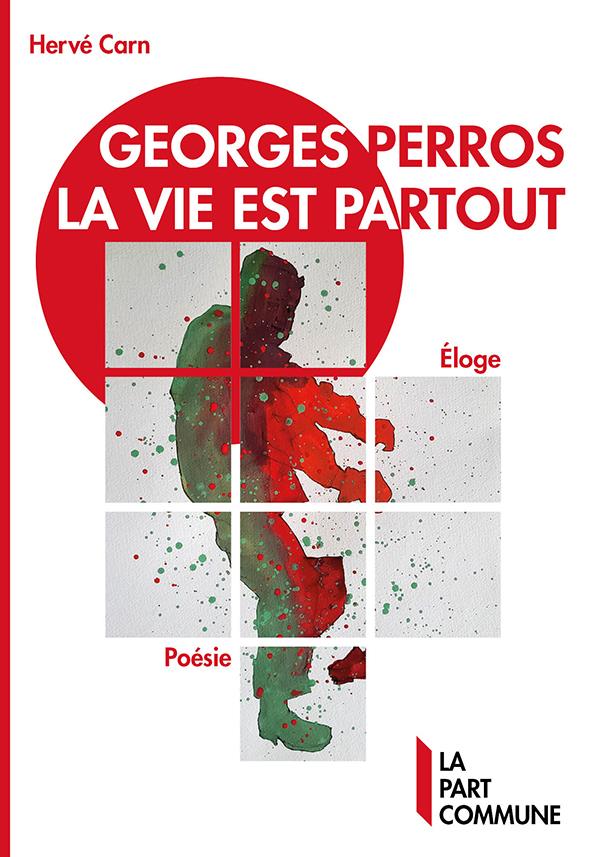 GEORGES PERROS, LA VIE EST PARTOUT - ELOGE