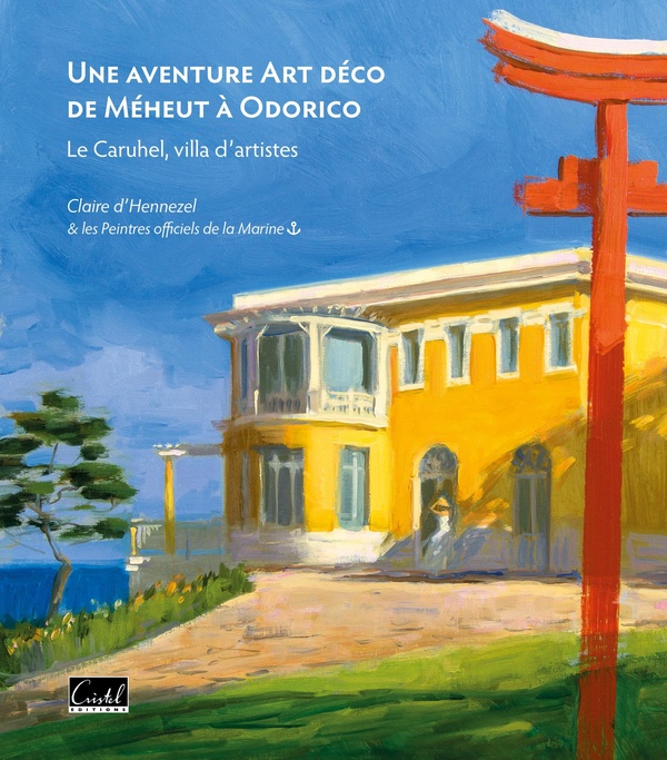 UNE AVENTURE ART DECO DE MEHEUT A ODORICO. LE CARUHEL, VILLA D'ARTISTES