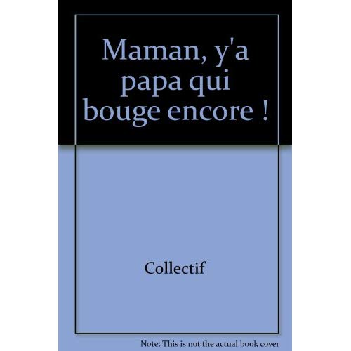 MAMAN, Y'A PAPA QUI BOUGE ENCORE ! - COMEDIE EN TROIS ACTES