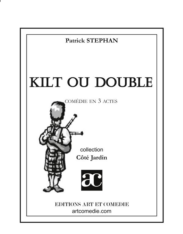 KILT OU DOUBLE - COMEDIE EN TROIS ACTES