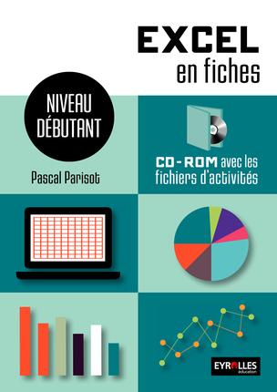 EXCEL EN FICHES - NIVEAU DEBUTANT - CD-ROM AVEC LES FICHIERS D'ACTIVITES.