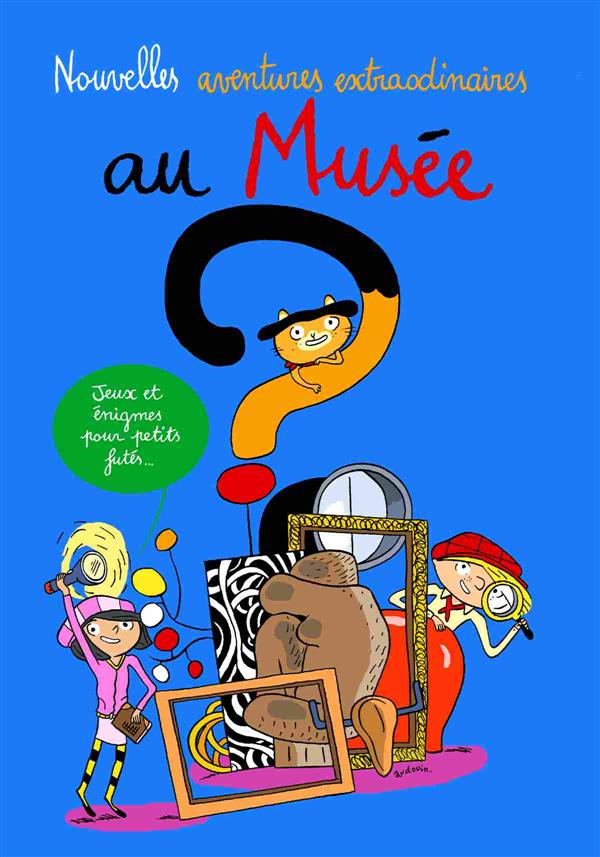 NOUVELLES AVENTURES EXTRAORDINAIRES AU MUSEE - JEUX ET ENIGMES POUR PETITS FUTES
