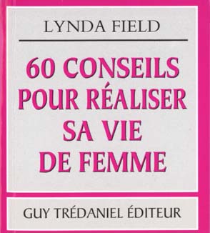 60 CONSEILS POUR REALISER SA VIE DE FEMME