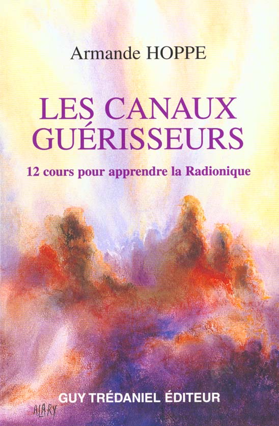 LES CANAUX GUERISSEURS - 12 COURS POUR APPRENDRE LA RADIONIQUE