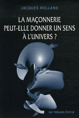 LA MACONNERIE PEUT-ELLE DONNER UN SENS A L'UNIVERS ?