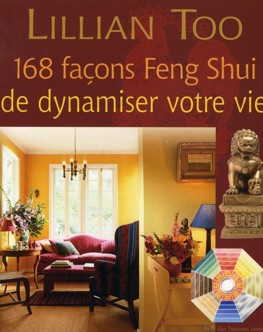 168 FACONS FENG SHUI DE DYNAMISER VOTRE VIE
