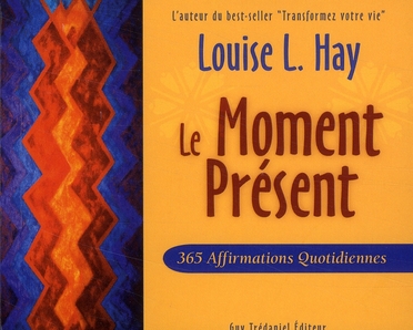 LE MOMENT PRESENT - 365 AFFIRMATIONS QUOTIDIENNES