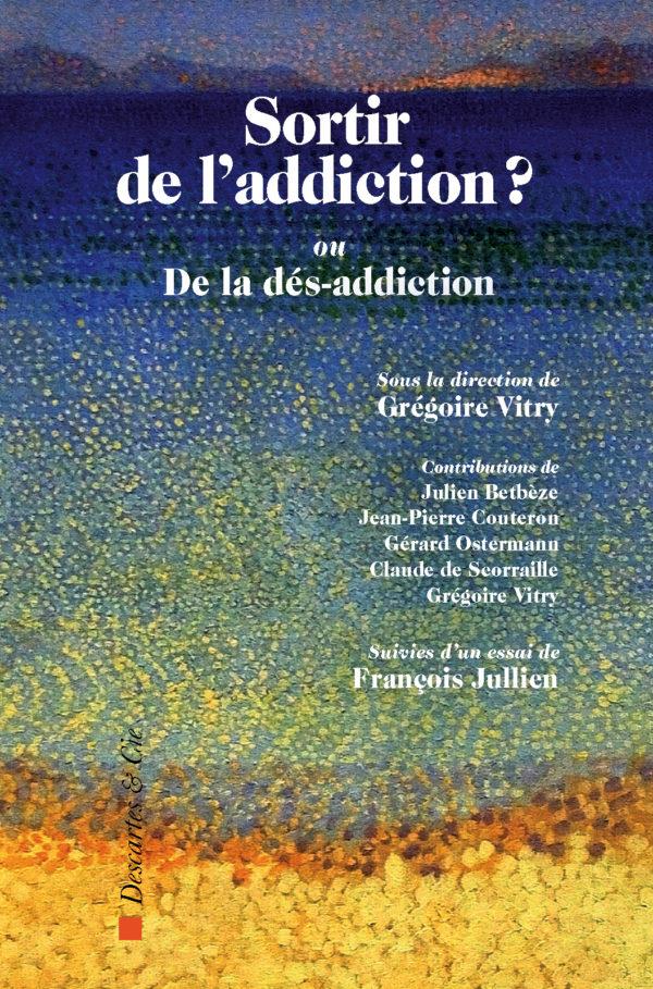 SORTIR DE L'ADDICTION ? - OU DE LA DES-ADDICTION