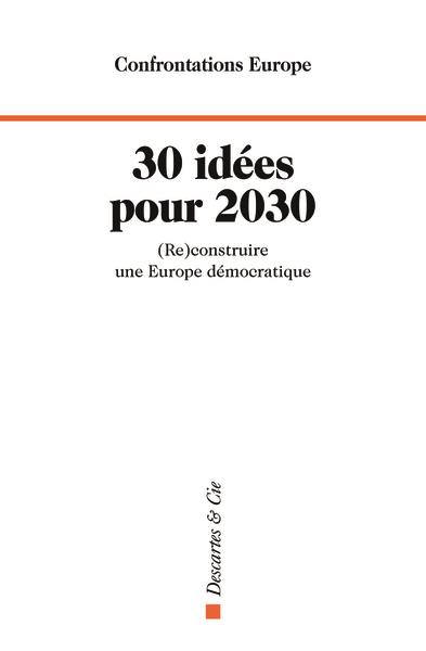 30 IDEES POUR 2030 - (RE)CONSTRUIRE UNE EUROPE DEMOCRATIQUE