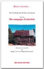 BENZO RACONTE...MA CAMPAGNE D' AUTREFOIS. LAVI LONTAN PA BO KAZ AN MW EN SUIVI DE MA CAMPAGNE D' AUT