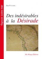 DES INDESIRABLES A LA DESIRADE - HISTOIRE DE LA DEPORTATION DE MAUVAIS SUJETS, 1763-1767