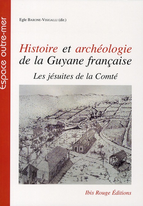 HISTOIRE ET ARCHEOLOGIE DE LA GUYANE FRANCAISE. LES JESUITES DE LA CO MTE