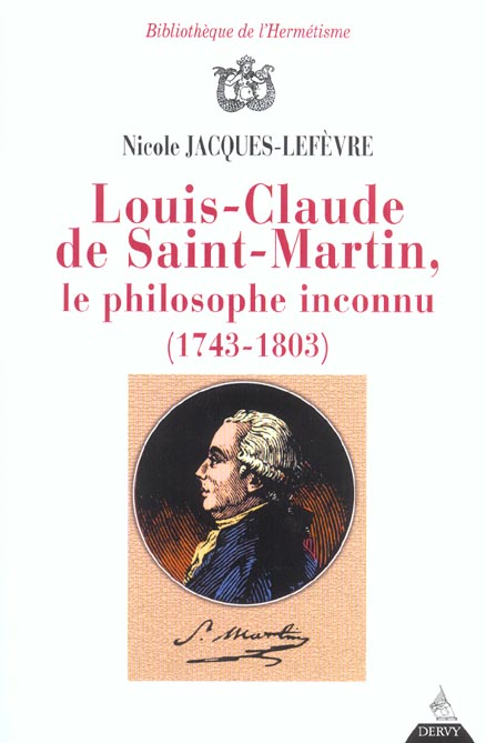 LOUIS-CLAUDE DE SAINT MARTIN, LE PHILOSOPHE INCONNU (1743-1803)
