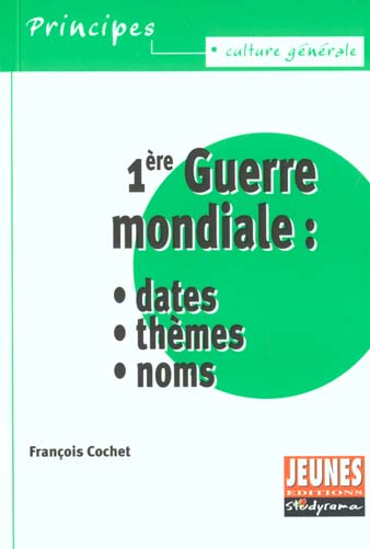 LA PREMIERE GUERRE MONDIALE : DATES, THEMES ET NOMS