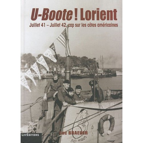 U-BOOTE LORIENT JUIN 41 - JUIN 42 (LIV EDITIONS) CAP SUR LES COTES AMERICAINE
