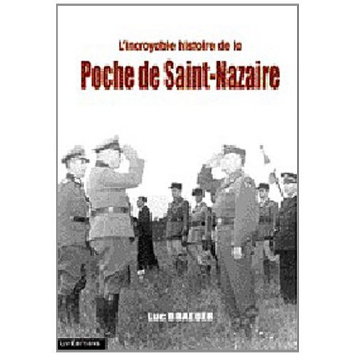 INCROYABLE HISTOIRE DE LA POCHE DE ST-NAZAIRE (LIV EDITIONS)