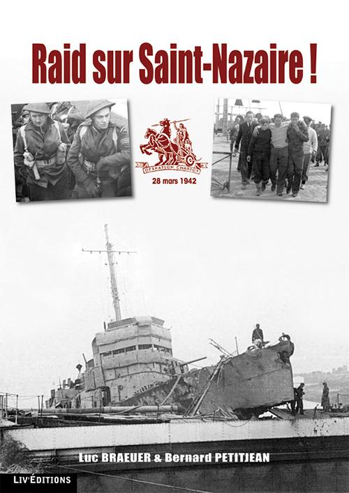 RAID SUR SAINT-NAZAIRE (LIV EDITIONS) - OPERATION CHARIOT 28 MARS 1942