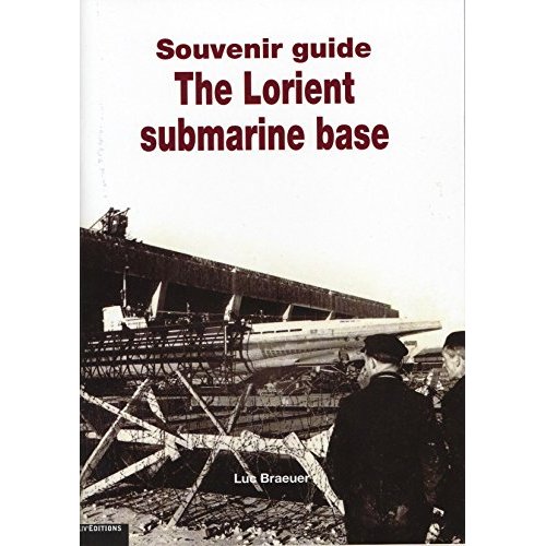 GUIDE SOUVENIR LA BASE SOUS-MARINE DE LORIENT (ANG) (LIV EDITIONS)
