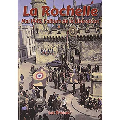 LA ROCHELLE, MAI 1945, L'ALBUM DE LA LIBERATION