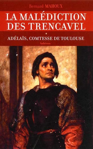 MALEDICTION DES TRENCAVEL 1 - ADELAIS COMTESSE DE TOULOUSE
