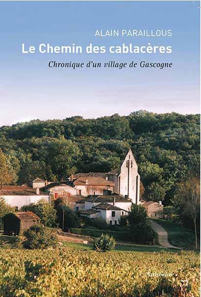 LE CHEMIN DES CABLACERES CHRONIQUE D'UN VILLAGE DE GASCOGNE