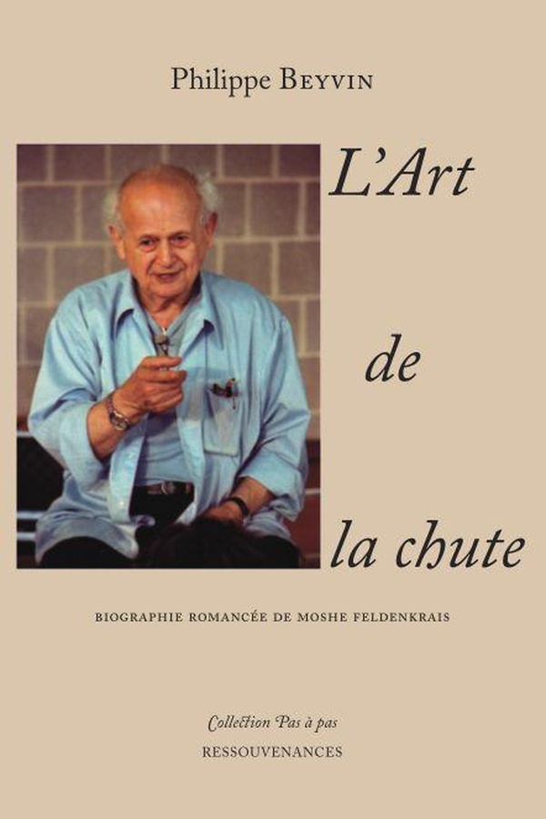 L'ART DE LA CHUTE - BIOGRAPHIE ROMANCEE DE MOSHE FELDENKRAIS