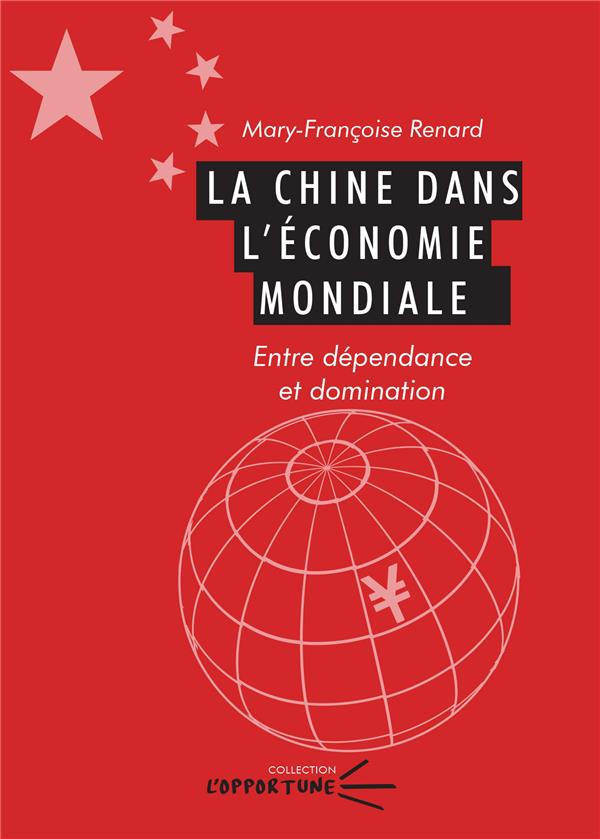 LA CHINE DANS L'ECONOMIE MONDIALE - ENTRE DEPENDANCE ET DOMINATION