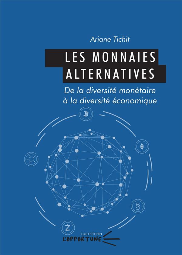 LES MONNAIES ALTERNATIVES - DE LA DIVERSITE MONETAIRE A LA DIVERSITE ECONOMIQUE