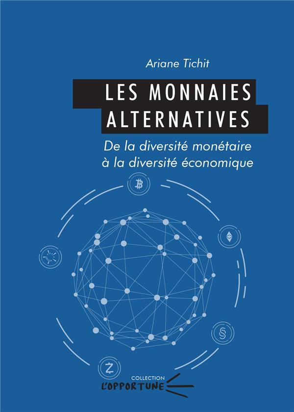 LES MONNAIES ALTERNATIVES - DE LA DIVERSITE MONETAIRE A LA DIVERSITE ECONOMIQUE