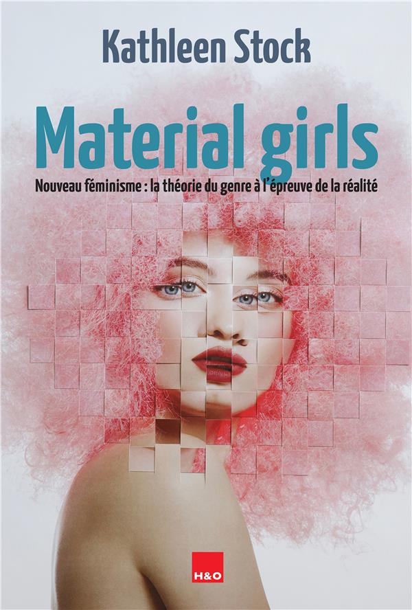 MATERIAL GIRLS : NOUVEAU FEMINISME - LA THEORIE DU GENRE A L EPREUVE DE LA REALITE