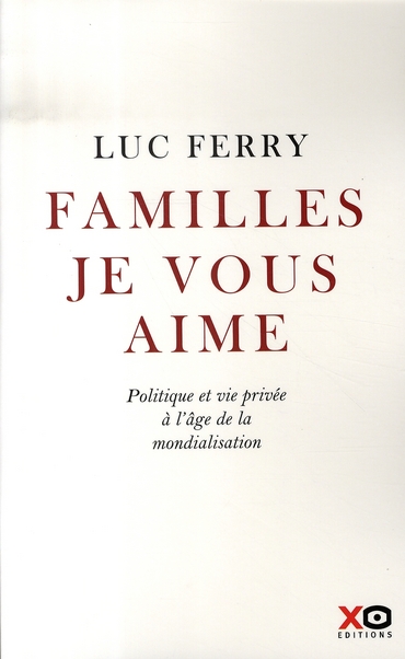 FAMILLES, JE VOUS AIME POLITIQUE ET VIE PRIVEE A L'AGE DE LA MONDIALISATION