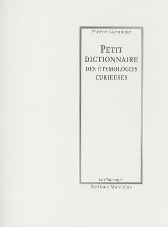 PETIT DICTIONNAIRE DES ETYMOLOGIES CURIEUSES