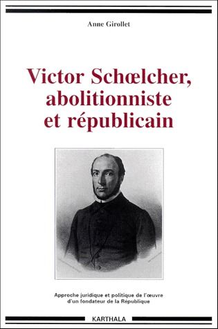 VICTOR SCHOELCHER, ABOLITIONNISTE ET REPUBLICAIN
