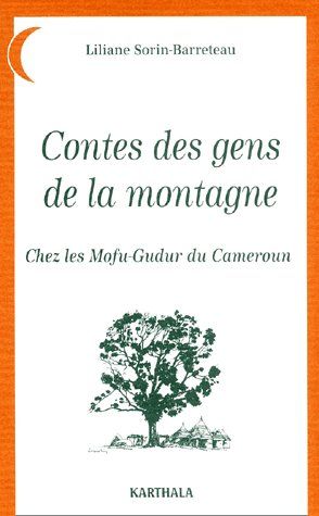 CONTES DES GENS DE LA MONTAGNE - CHEZ LES MOFU-GUDUR DU CAMEROUN