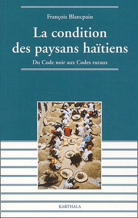 CONDITION DES PAYSANS HAITIENS - DU CODE NOIR AUX CODES RURAUX