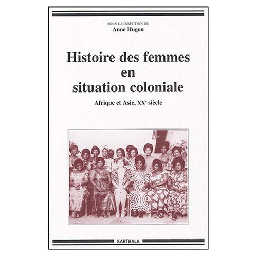 HISTOIRE DES FEMMES EN SITUATION COLONIALE. AFRIQUE ET ASIE XXE SIECLE