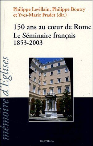 150 ANS AU COEUR DE ROME. LE SEMINAIRE FRANCAIS 1853-2003