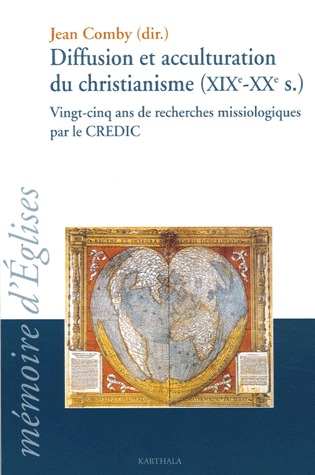 DIFFUSION ET ACCULTURATION DU CHRISTIANISME (XIXE-XXE S.). VINGT-CINQ ANS DE RECHERCHES MISSIOLOGIQU