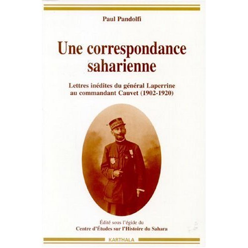 UNE CORRESPONDANCE SAHARIENNE. LETTRES INEDITES DU GENERAL LAPERRINE AU COMMANDANT CAUVET (1902-1920