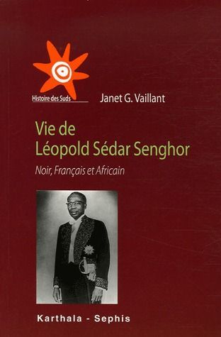 VIE DE LEOPOLD SEDAR SENGHOR. NOIR, FRANCAIS ET AFRICAIN