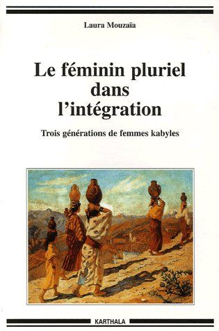 FEMININ PLURIEL DANS L'INTEGRATION. TROIS GENERATIONS DE FEMMES KABYLES