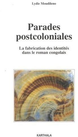PARADES POSTCOLONIALES. LA FABRICATION DES IDENTITES DANS LE ROMAN CONGOLAIS