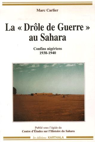 DROLE DE GUERRE AU SAHARA. CONFINS NIGERIENS 1938-1940